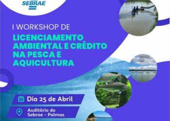 I Workshop de Licenciamento Ambiental e Crédito na Pesca e Aquicultura