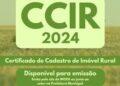 Últimos dias: Prazo para emissão do Certificado de Cadastro de Imóvel Rural (CCIR) 2024 termina em 18 de julho