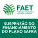 NOTA – FAET: Suspensão do financiamento do Plano Safra