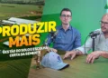 Produzir mais: Gestão do solo e escolha certa da semente | Luís Salomão e Julio Cezar